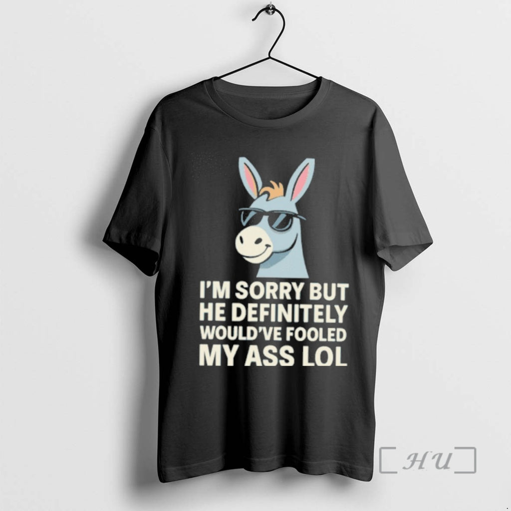Officials Im Sorry But He Definitely Wouldve Fooled My Ass Lol Premium T Shirts Sweater