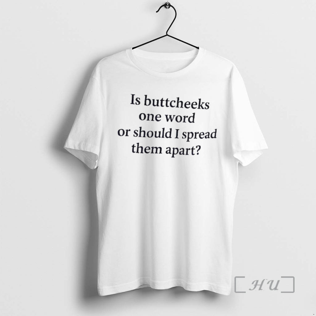 Officials Is Buttcheeks One Word Or Should I Spread Them Apart Text Premium T Shirts
