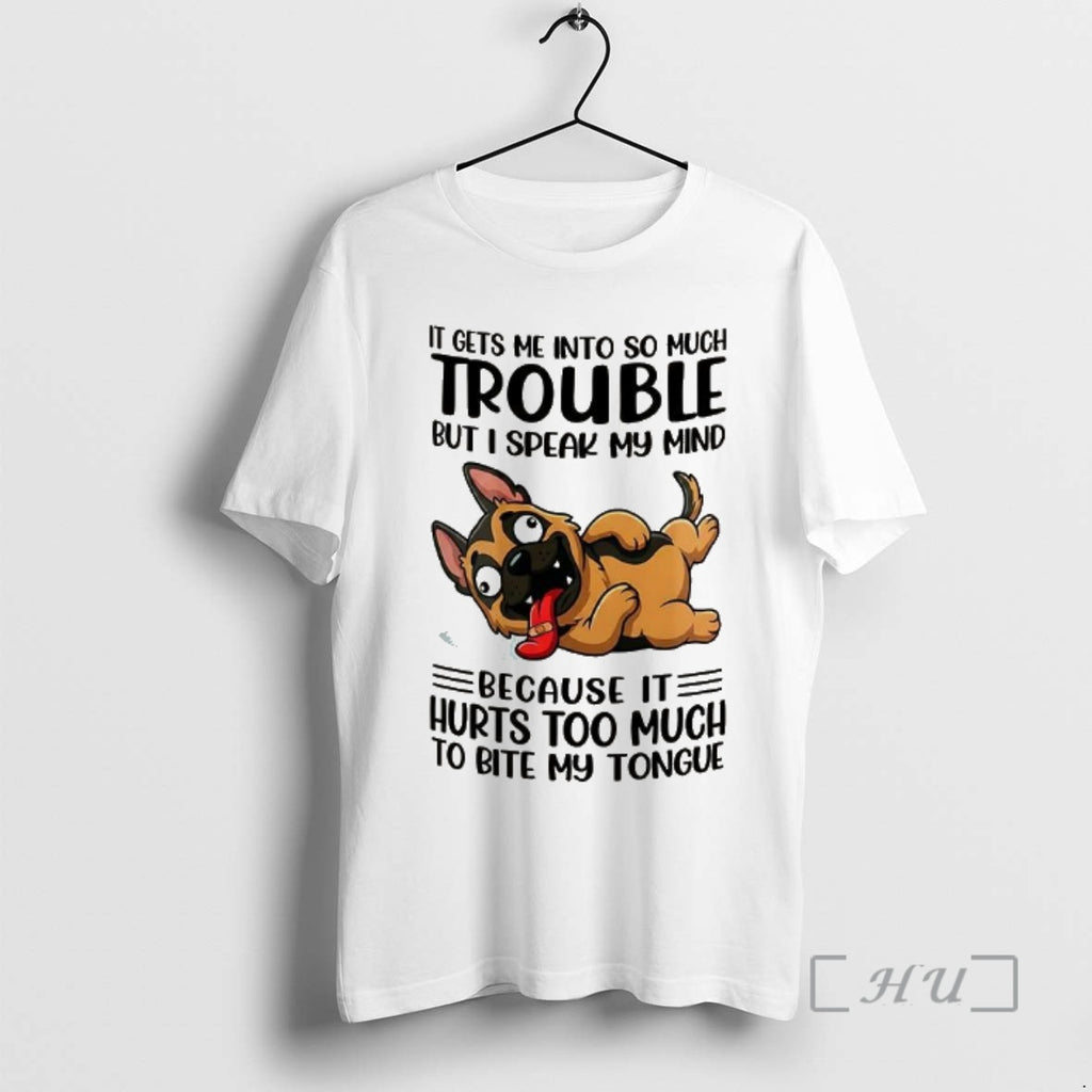 Officials It Gets Me Into So Much Trouble But I Speak My Mind German Shepherd