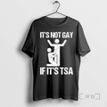Officials Its Not Gay If Its The Tsa Human Graphic