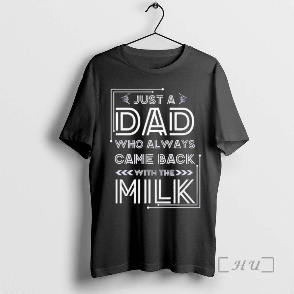 Officials Just A Dad Who Always Came Back With The Milk Premium T Shirts Sweater