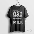 Officials Just A Dad Who Always Came Back With The Milk Premium T Shirts Sweater