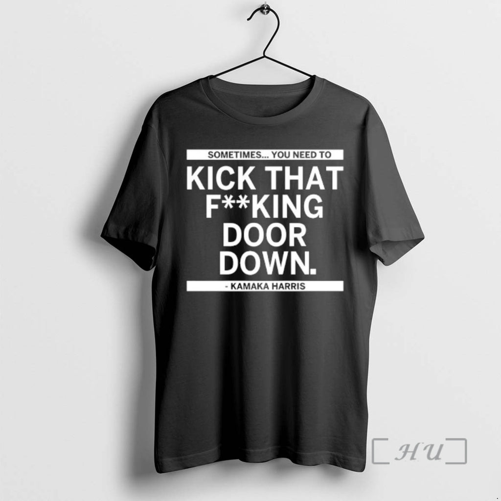 Officials Kamala Harris Sometimes You Need To Kick That Fuking Door Down Premium T Shirts
