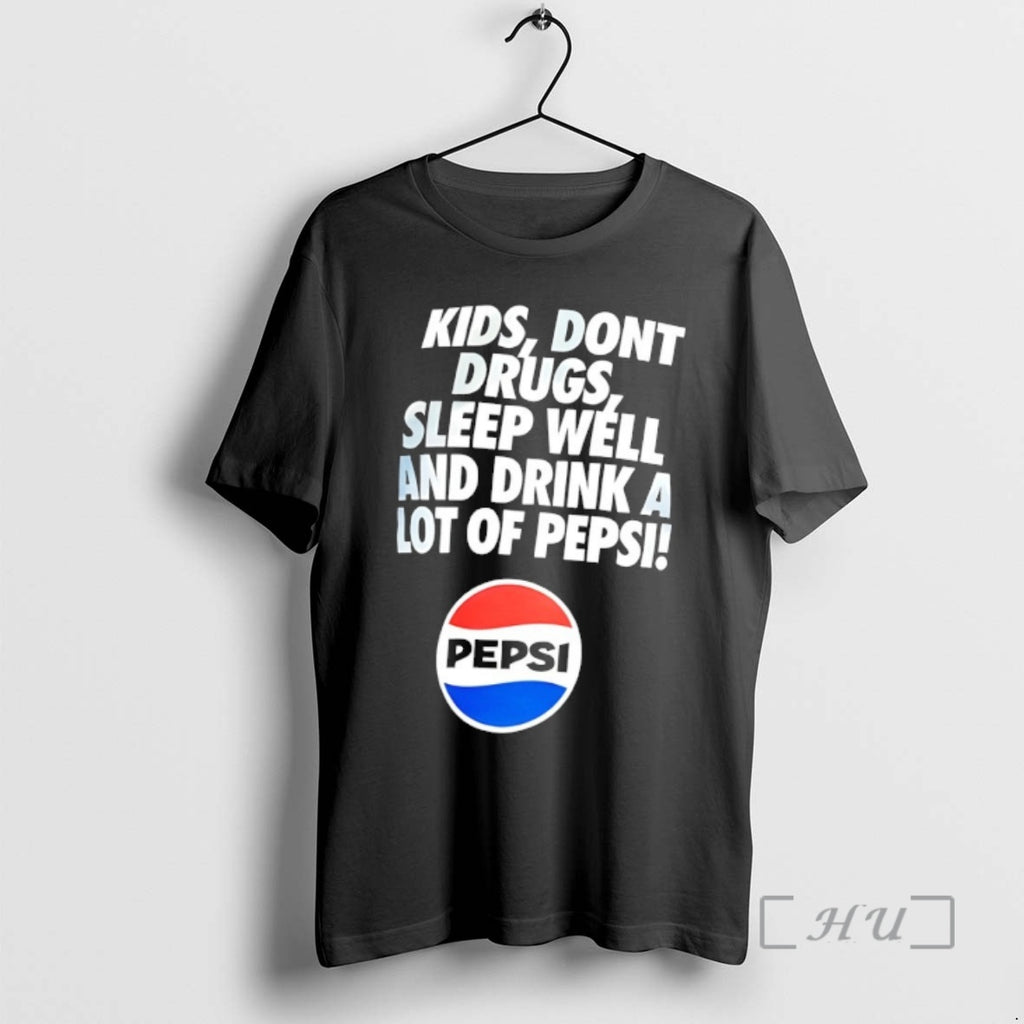 Officials Kids Dont Drugs Sleep Well And Drink A Lot Of Pepsi Premium T Shirts