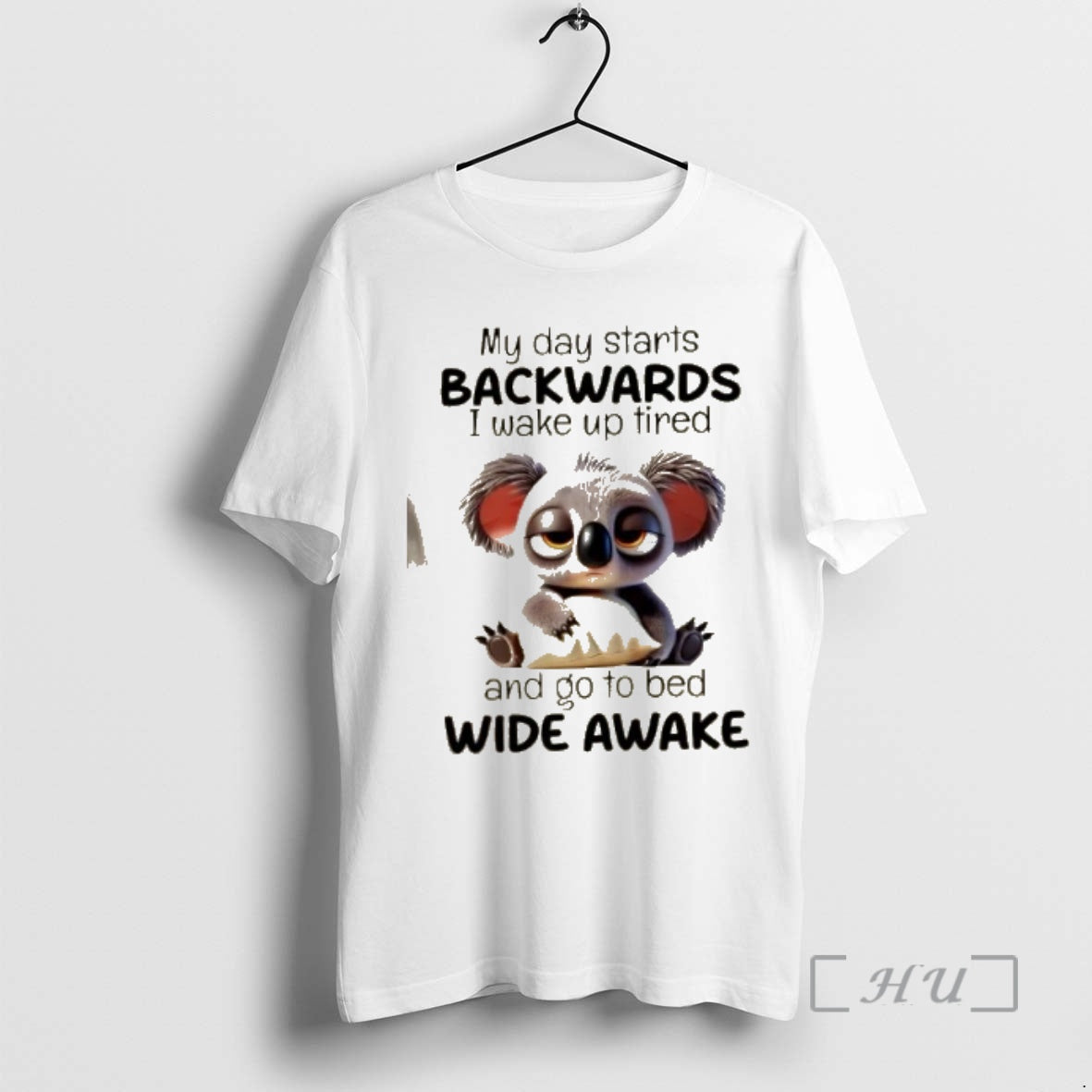 Officials Koala My Day Starts Backwards I Wake Up Tired Go Bed Wide