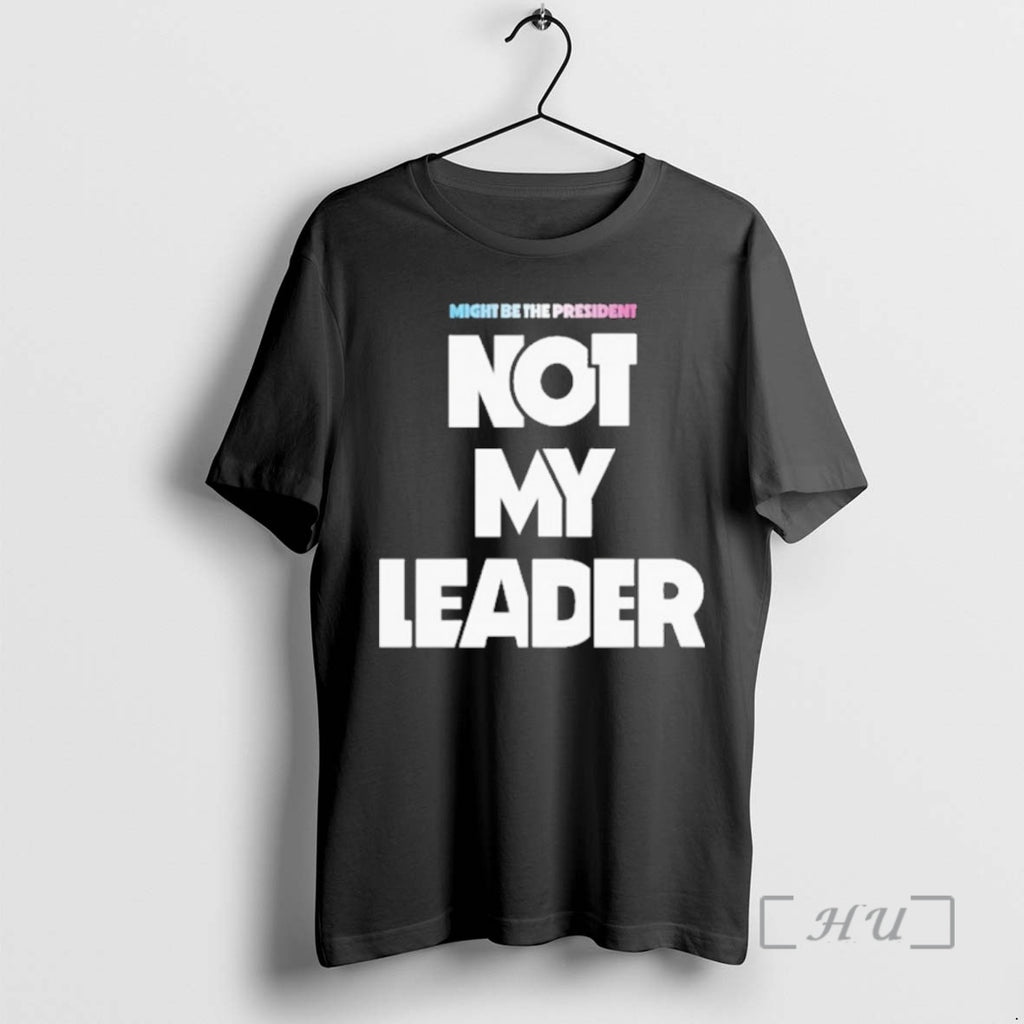 Officials Might Be The President Not My Leader