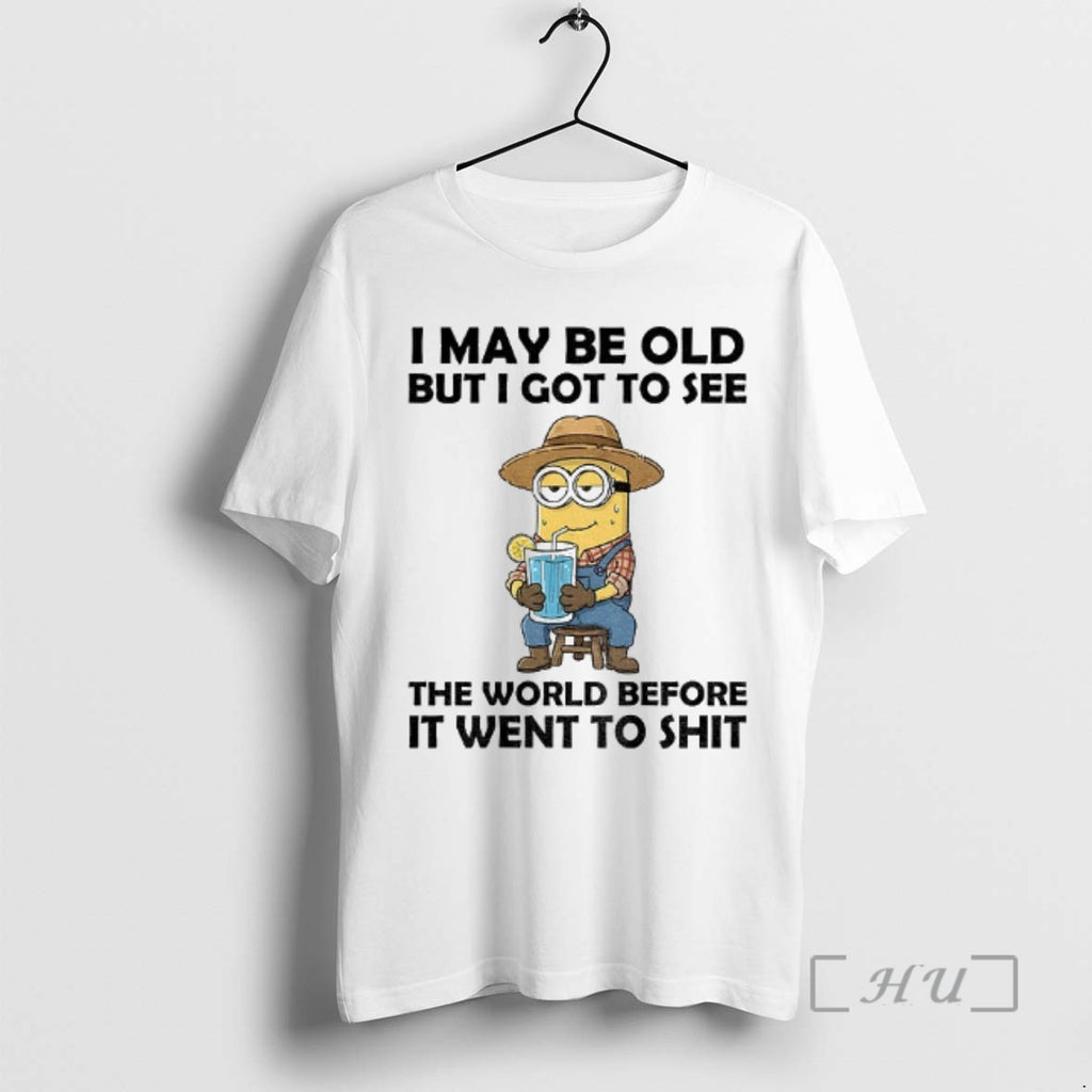 Officials Minion I May Be Old But I Got To See The World Before It