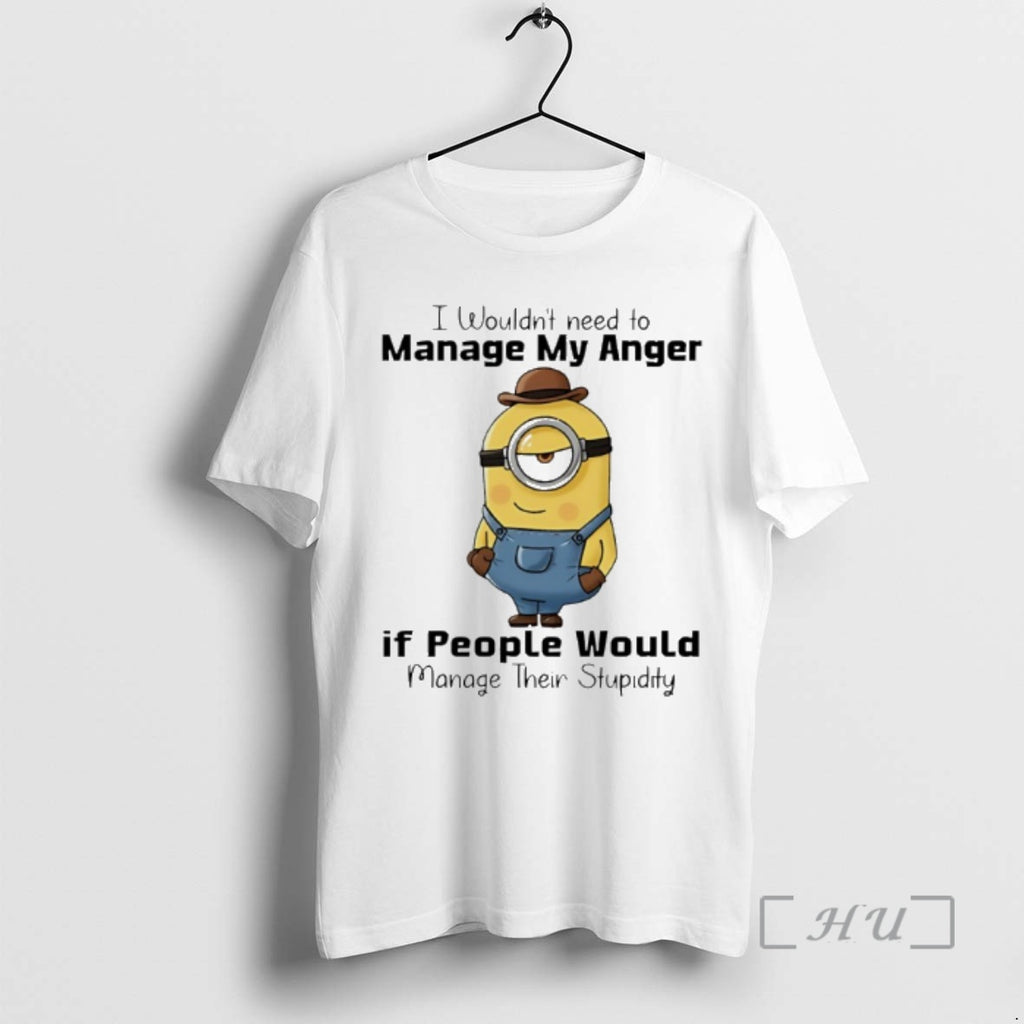 Officials Minion I Wouldnt Need To Manage My Anger If People Would Manage Their Stupidity