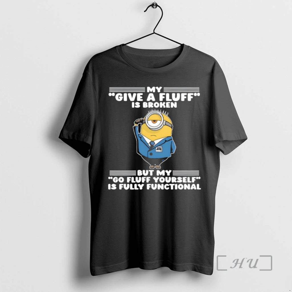 Officials Minion My Give A Fluff Is Broken But My Go Fluff Yourself Is Fully