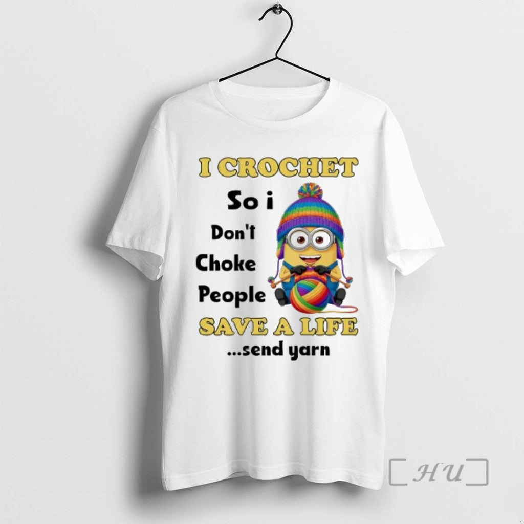 Officials Minions I Crochet So I Dont Choke People Save A Life Premium T Shirts