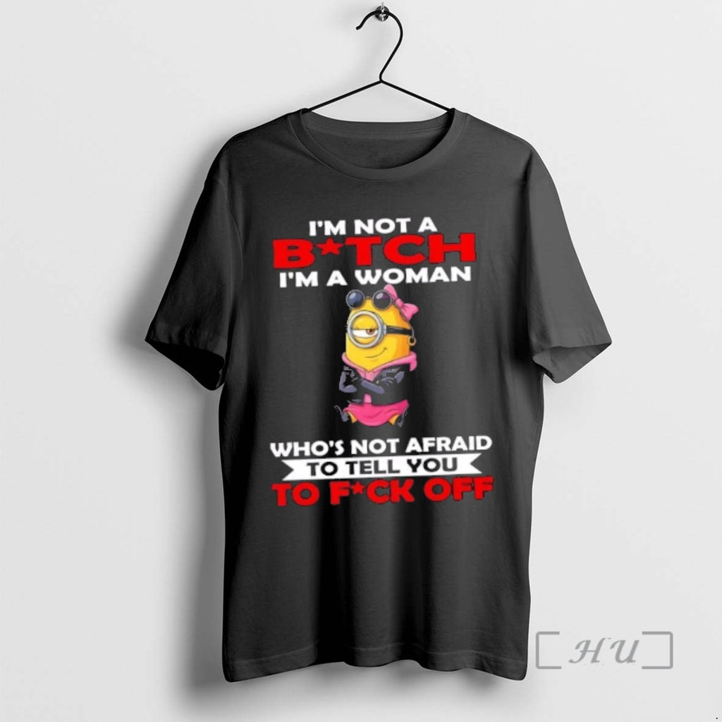 Officials Minions Im Not A Bitch Im A Woman Whos Not Afraid To Tell You