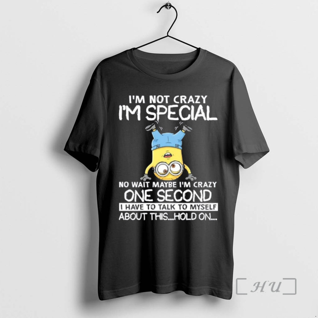 Officials Minions Im Not Crazy Im Special No Wait Maybe Im Crazy One Second