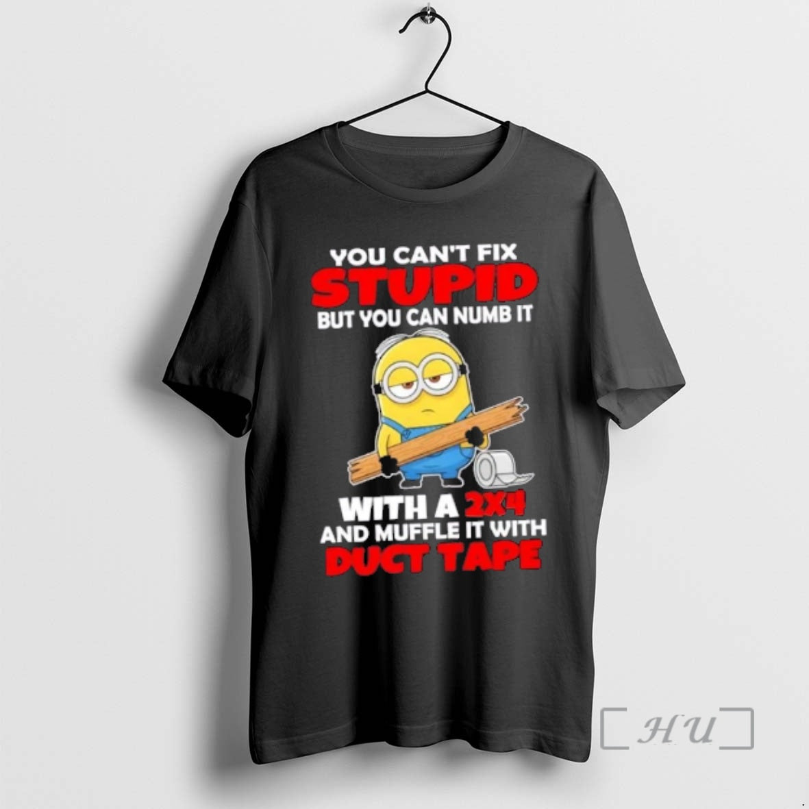 Officials Minions You Cant Fix Stupid But You Can Numb 2x4