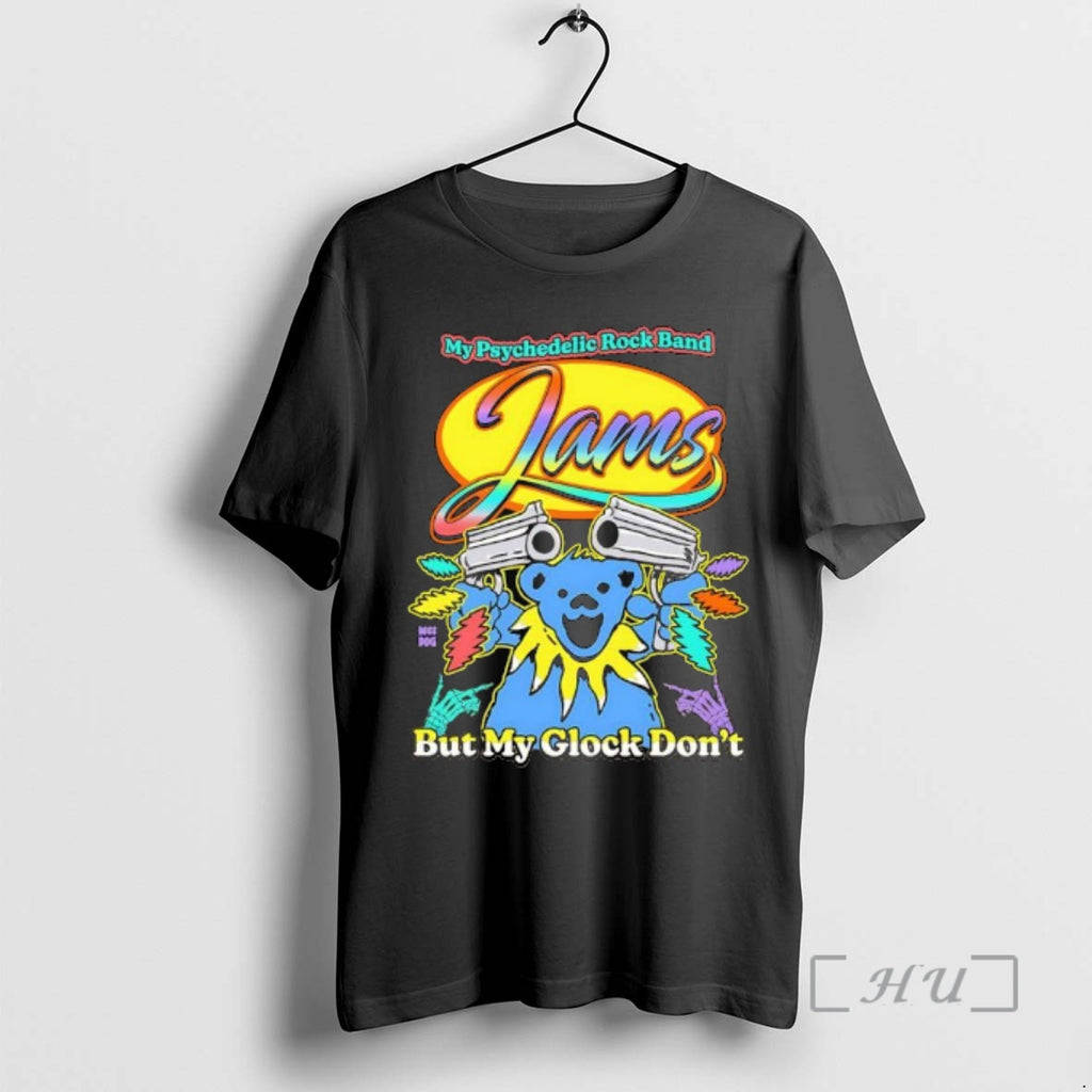 Officials My Psychedelic Rock Band Jams But My Glock Dont Graphic Premium T Shirts Sweater