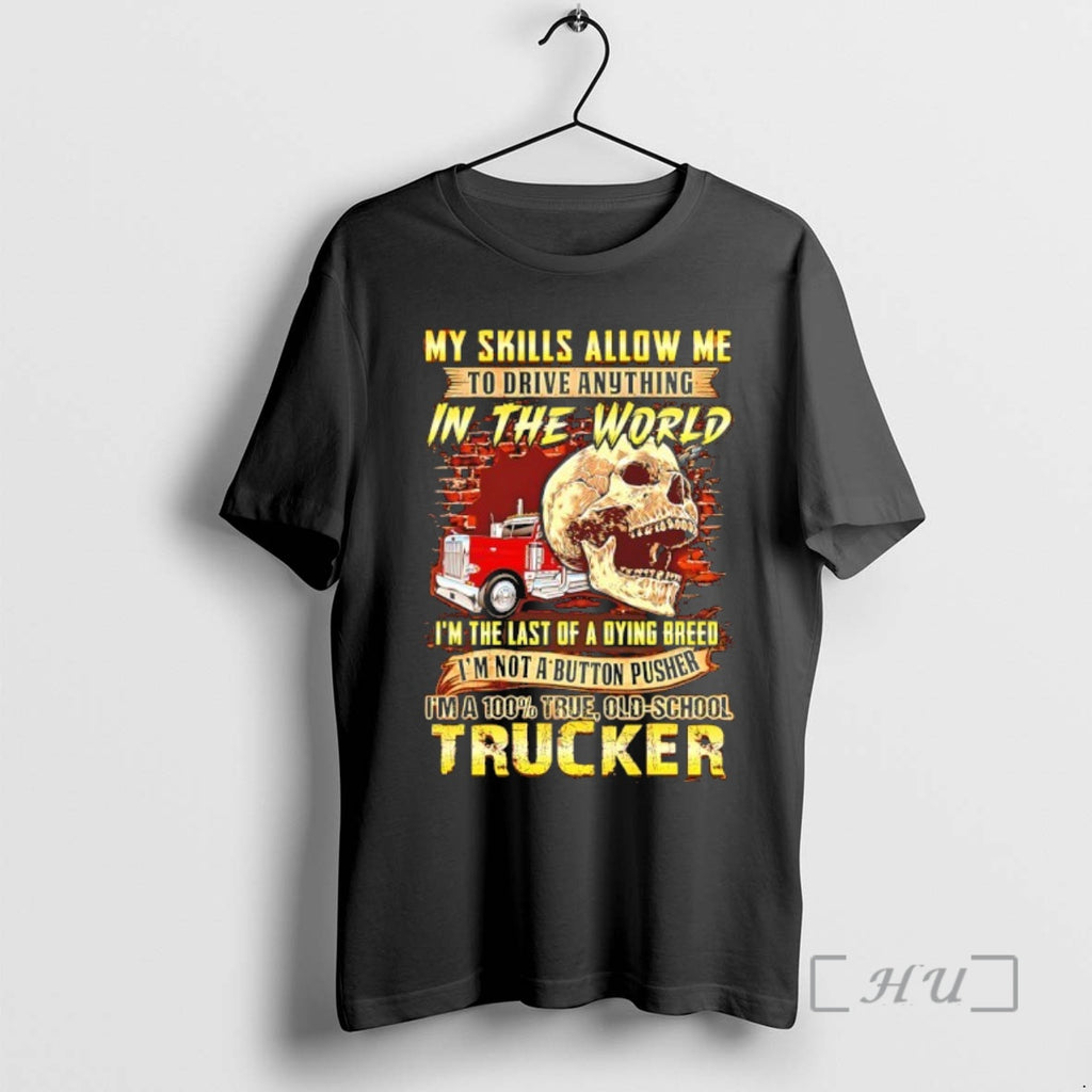 Officials My Skills Allow Me To Drive Anything In The World Skull Premium T Shirts