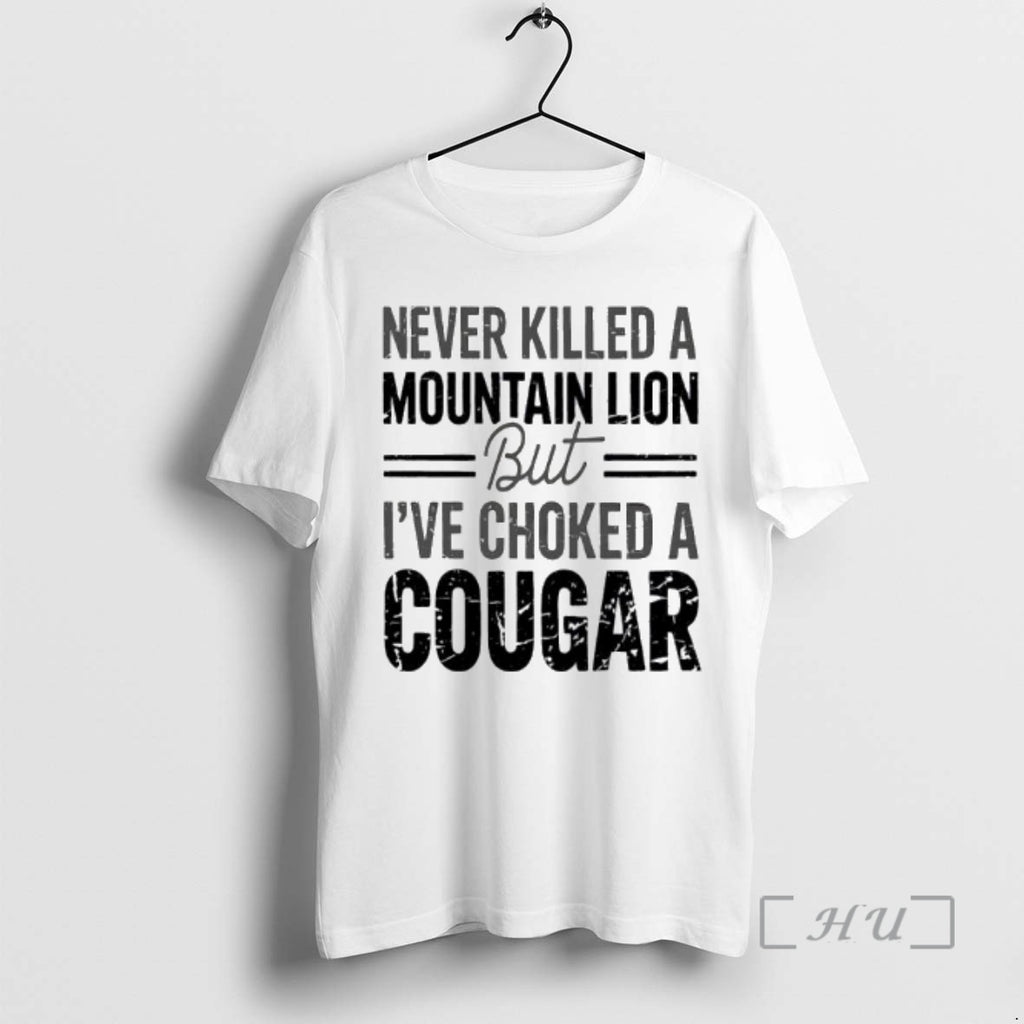 Officials Never Killed A Mountain Lion But Ive Choked A Cougar Premium T Shirts Sweater