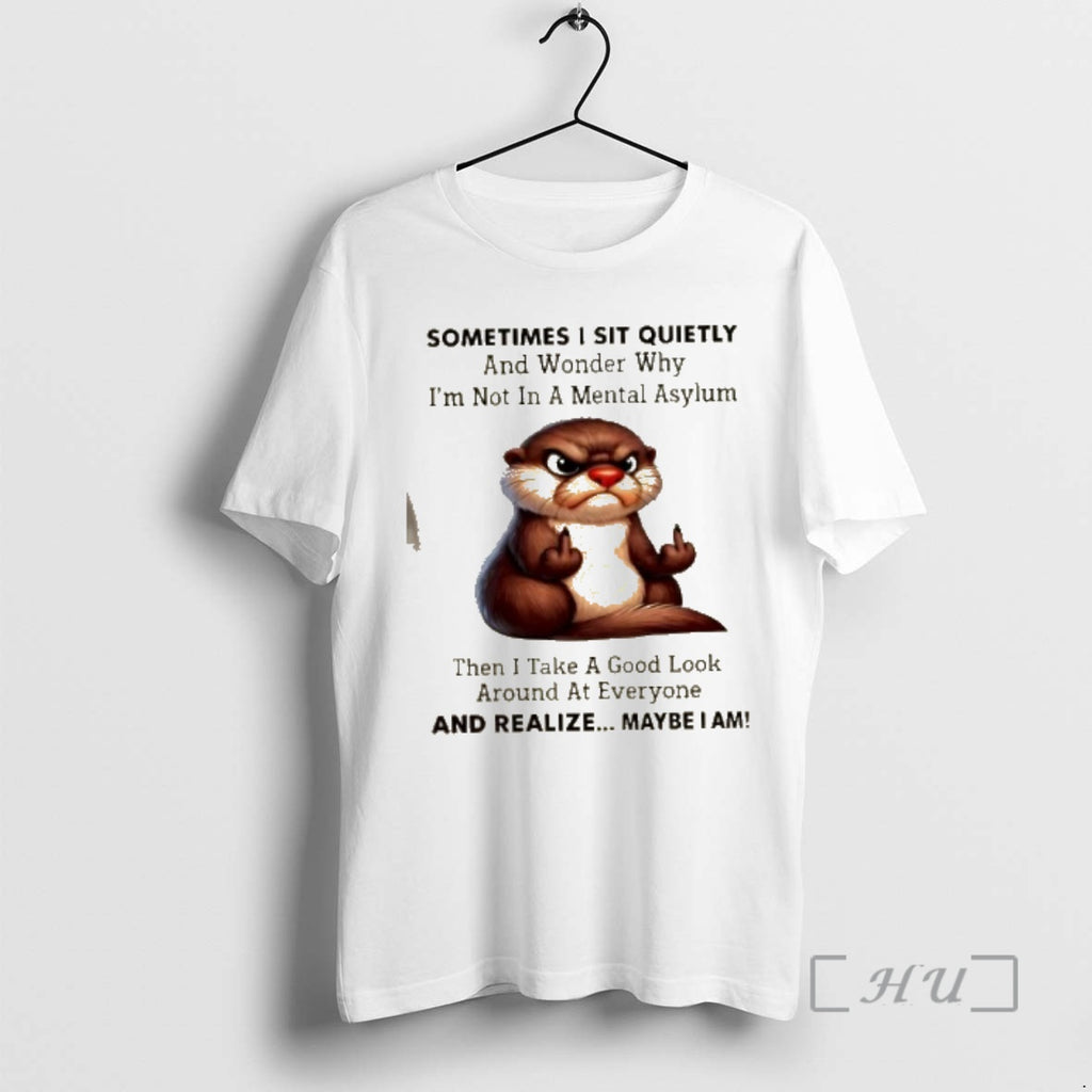 Officials Otters Sometimes I Sit Quietly And Wonder Why Im Not In A Mental Asylum