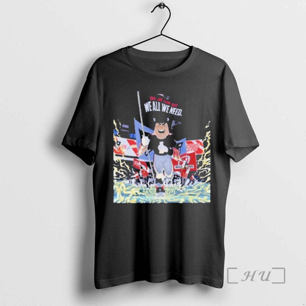 Officials Patriots Mascot We All We Got We All We Need Football Premium T Shirts