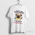 Officials Pug Dog Maybe I Was Raised Wrong But I Was Taught If You Wanted