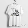 Officials Raccoon Stops Making Choices I Have Decided Stop Deciding