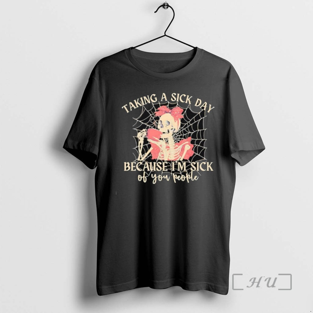 Officials Skeleton Taking A Sick Day Because Im Sick Of You People Shirts Sweater
