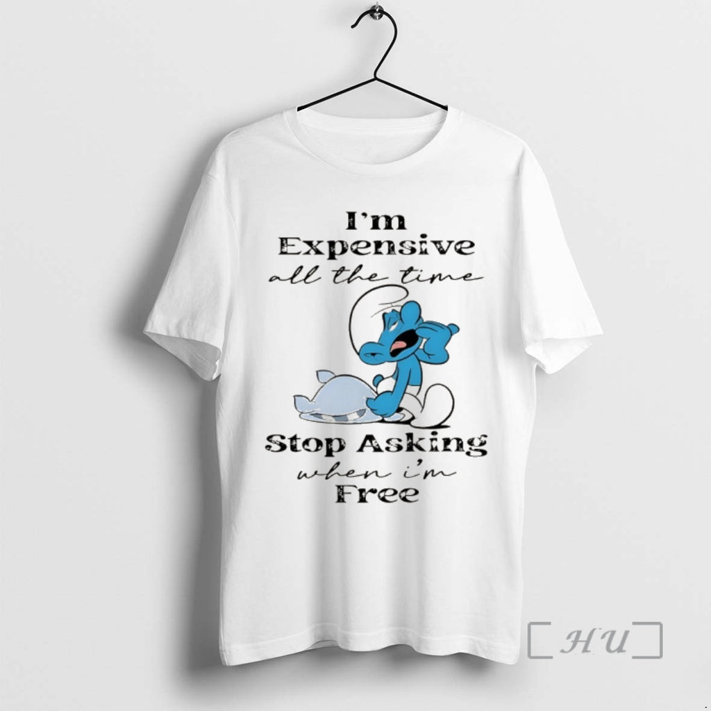 Officials Smurf Im Expensive All The Time Stop Asking When Im Free Premium T Shirts