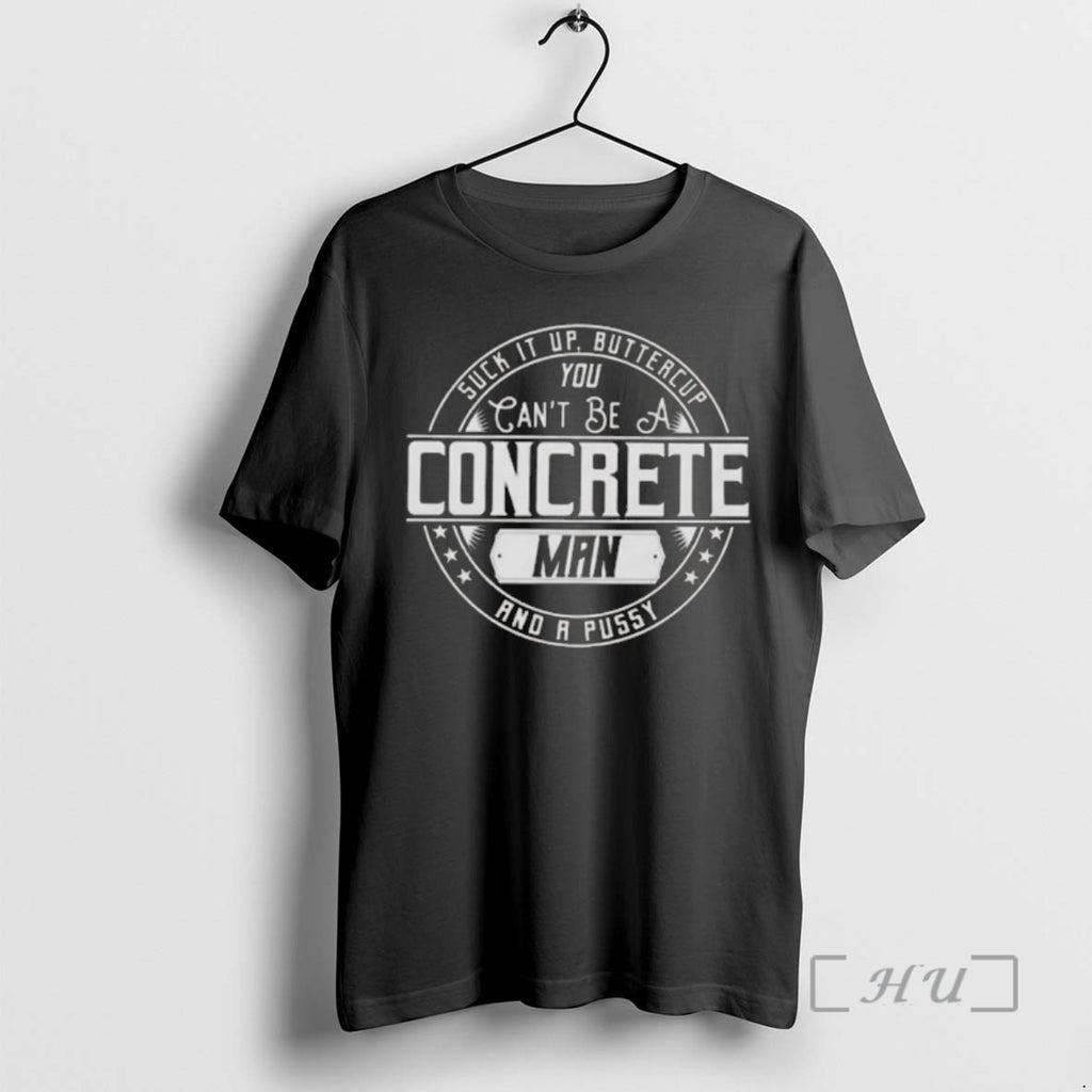 Officials Suck It Up Buttercup You Cant Be A Concrete Man Premium T Shirts Sweater