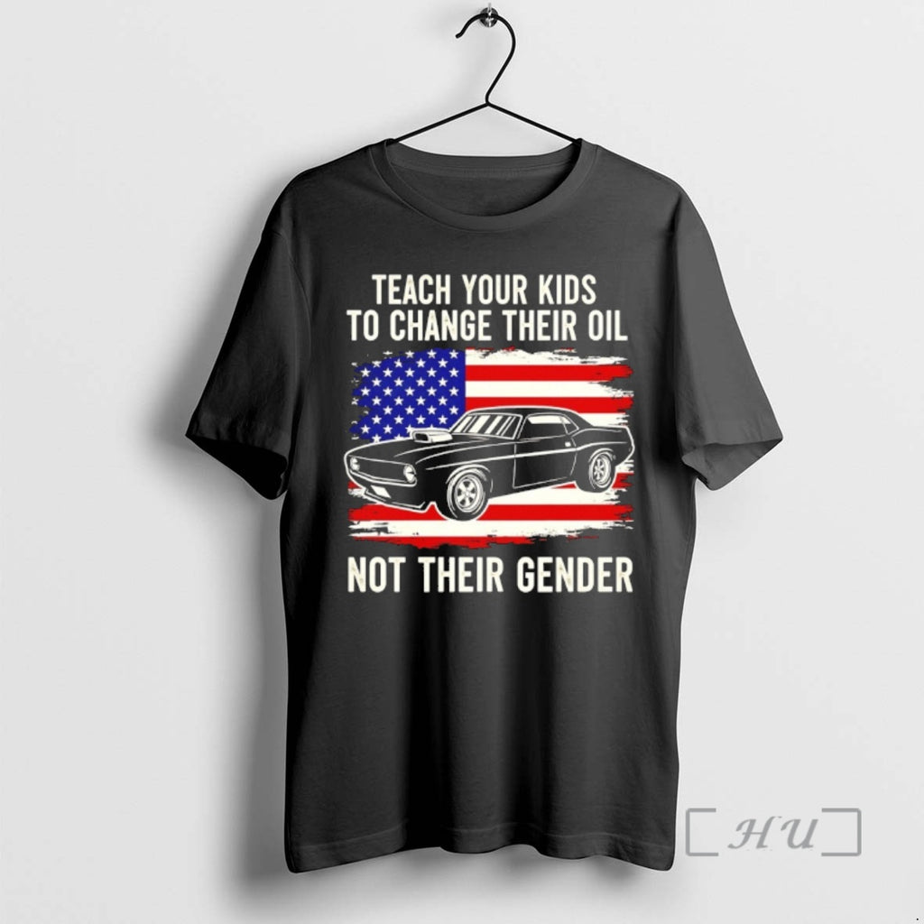 Officials Teach Your Kids To Change Their Oil Not Their Gender American Flag Funny Premium