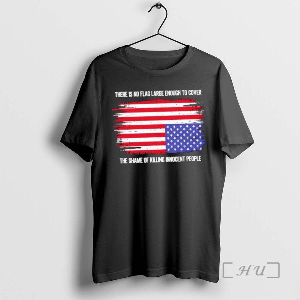 Officials There Is No Flag Large Enough To Cover The Shame Of Killing Innocent People