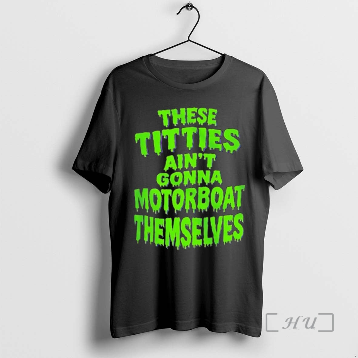 Officials These Titties Aint Gonna Motorboat Themselves Green Slime Font Bold
