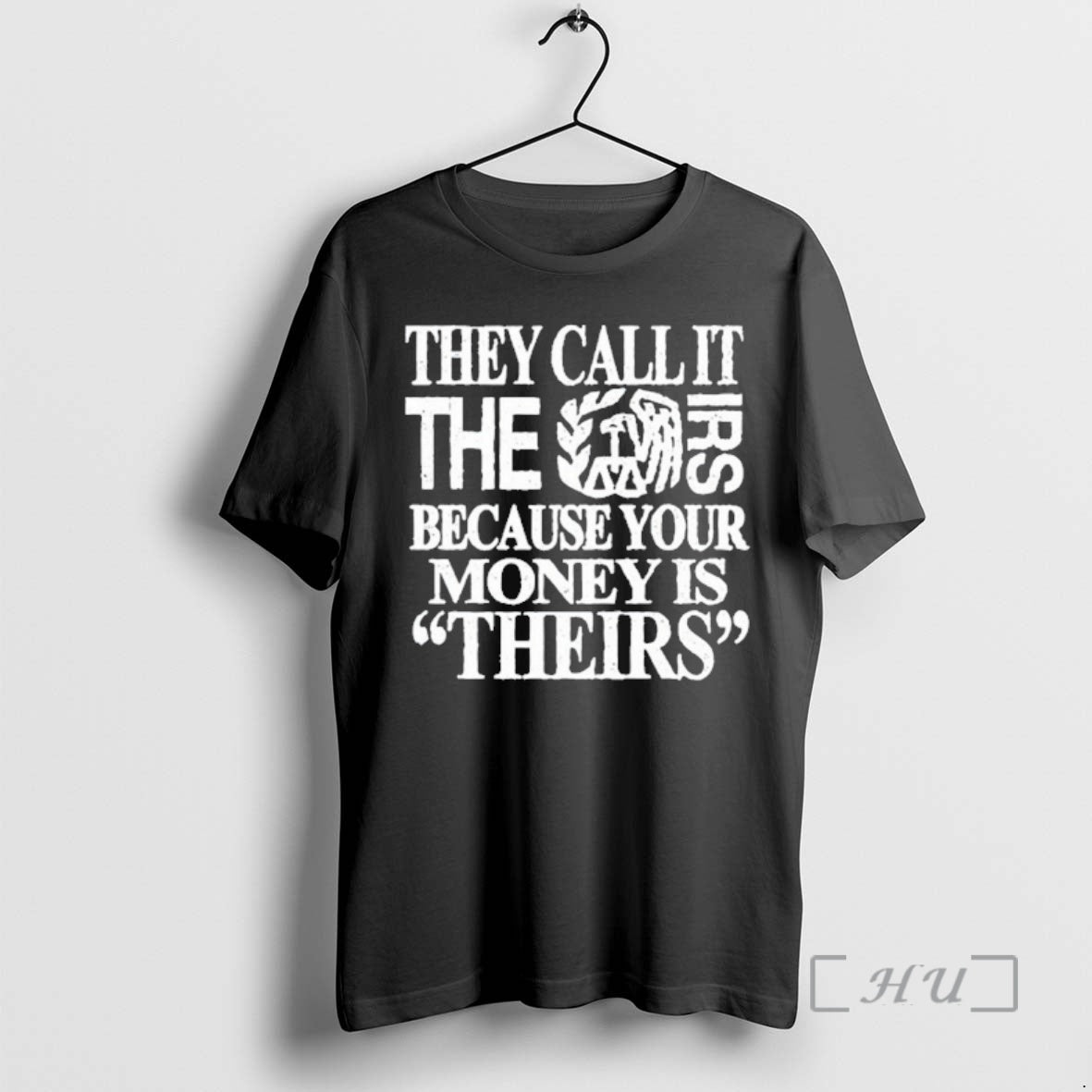Officials They Call Irs Because Your Money Is Theirs