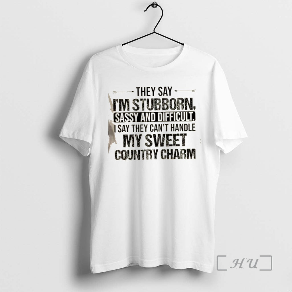 Officials They Say Im Stubborn Sassy And Difficult I Say They Cant Handle My Sweet