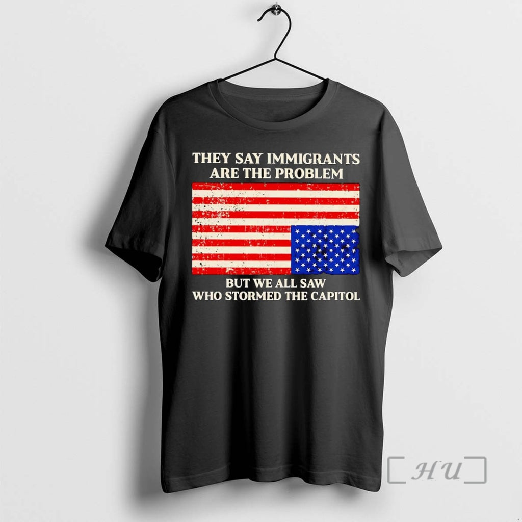Officials They Say Immigrants Are The Problem But We All Saw Stormed Capitol Shirts Sweater