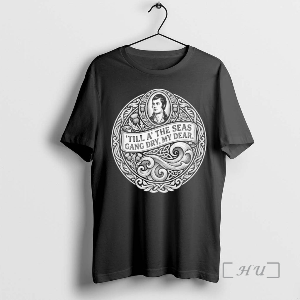 Officials Till A The Seas Gang Dry My Dear Robert Burns Premium T Shirts Sweater