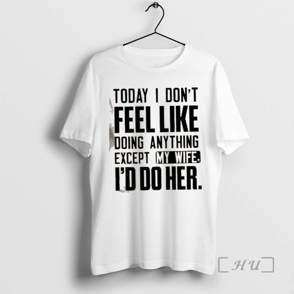 Officials Today I Dont Feel Like Doing Anything Except My Wife Id Do Her Text