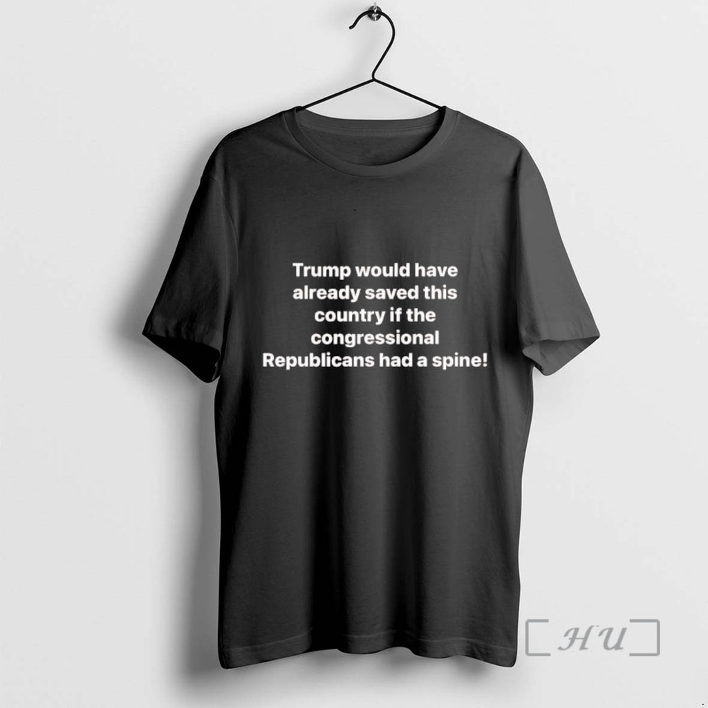 Officials Trump Would Have Already Saved This Country If The Congressional Premium T Shirts Sweater