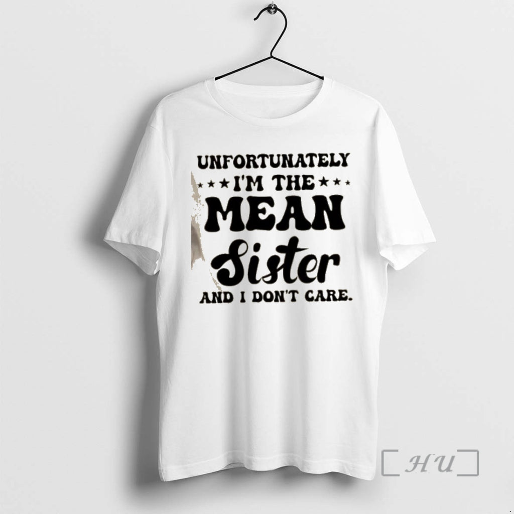 Officials Unfortunately Im The Mean Sister And I Dont Care Quote Text Premium T Shirts