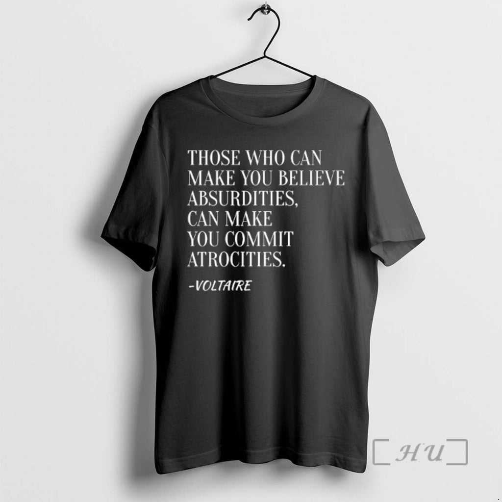 Officials Voltaire Quote Those Who Can Make You Believe Absurdities Can Make You Commit Atrocities