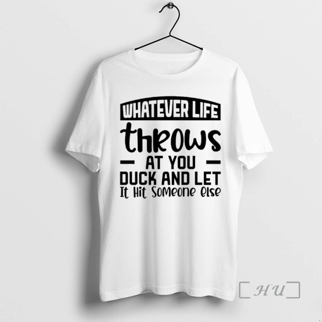 Officials Whatever Life Throws At You Duck And Let It Hit Someone Else Premium