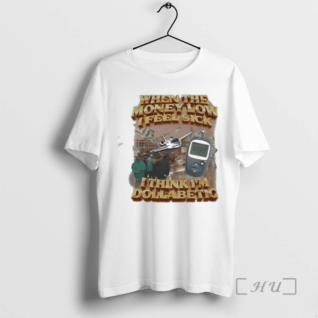 Officials When The Money Low I Feel Sick I Think Im Dollabetic Premium T Shirts