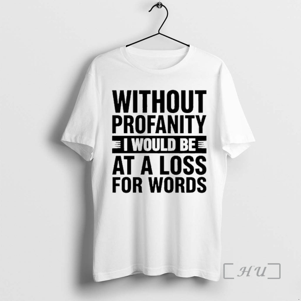 Officials Without Profanity I Would Be At A Loss For Words Premium T Shirts Sweater