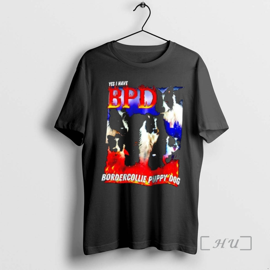 Officials Yes I Have Bpd Bordercollie Puppy Dog Graphic