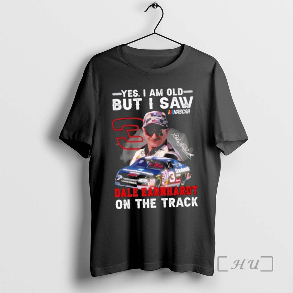Officials Yes I Am Old But I Saw Nascar Dale Earnhardt On The Track Signature