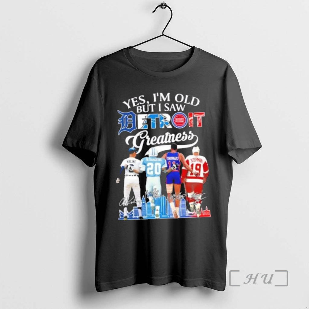 Officials Yes Im Old But I Saw Detroit Sports Greatness Legends Skyline Signatures Premium