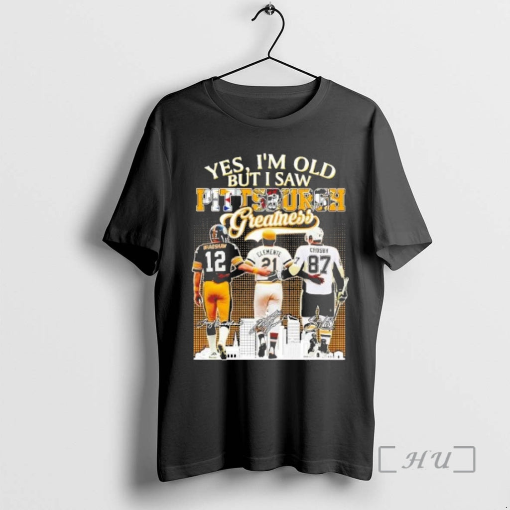 Officials Yes Im Old But I Saw Pittsburgh Sports Teams Greatness Premium T Shirts Sweater