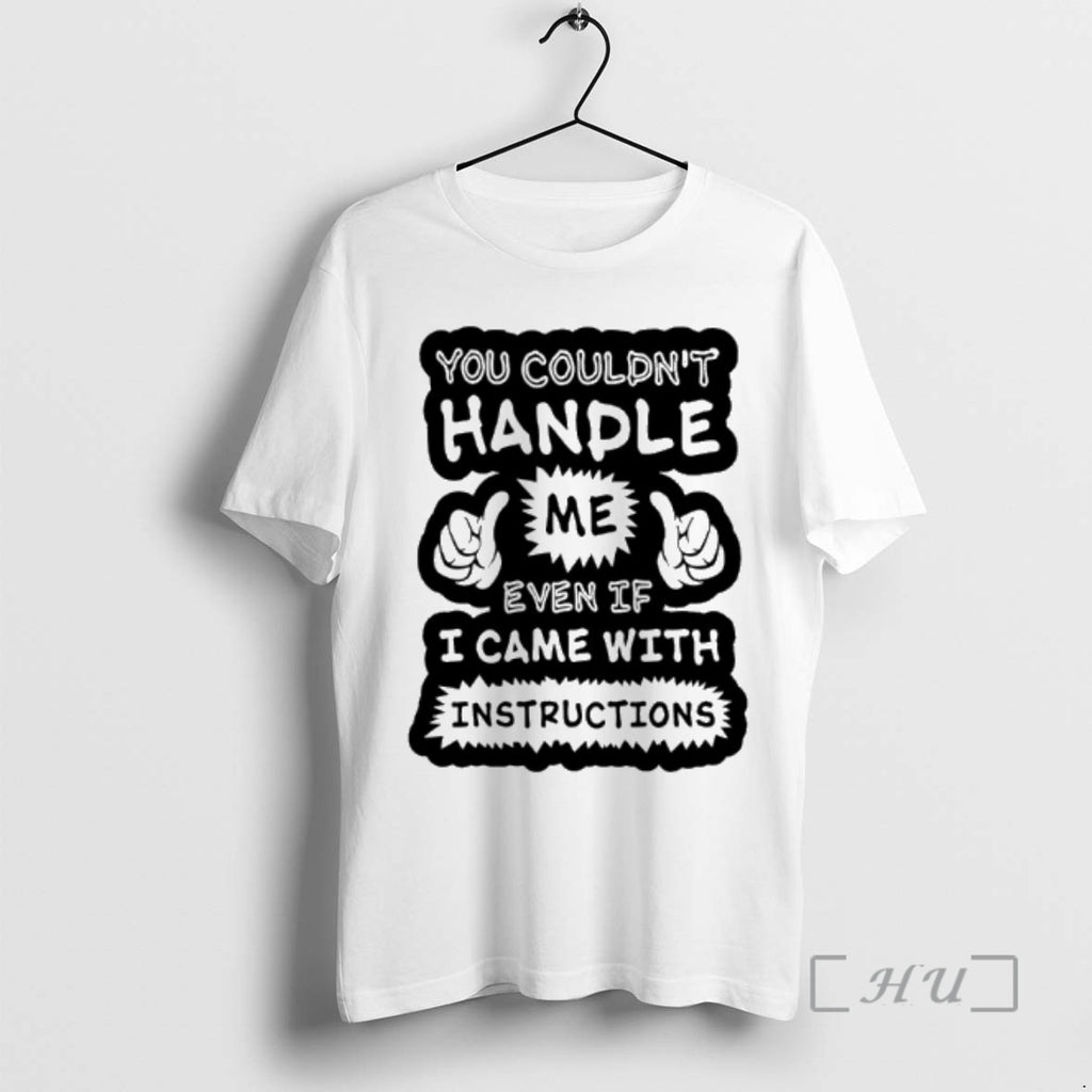 Officials You Couldnt Handle Me Even If I Came With Instructions Premium T Shirts Sweater