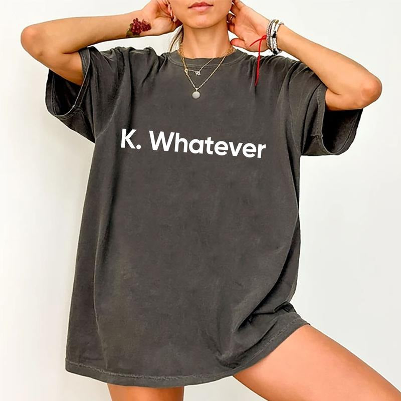 Okay Whatever Funny Response Shirt Whatever Bye Sarcastic Whatever Sarcastic Funny Unhinged Shirt Comfy Fabric Shirt Her Tops Womenswear Cotton Fabric Relaxed Fit Chic T-Shirts