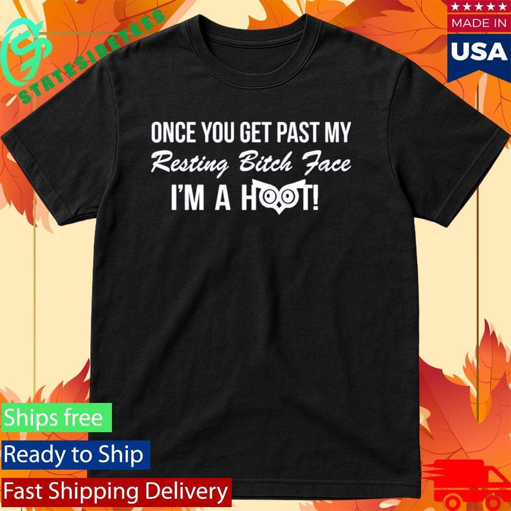 Once You Get Past My Resting Bitch Face Im A Hoot Shirt Unisex , , , Long Sleeve Tee