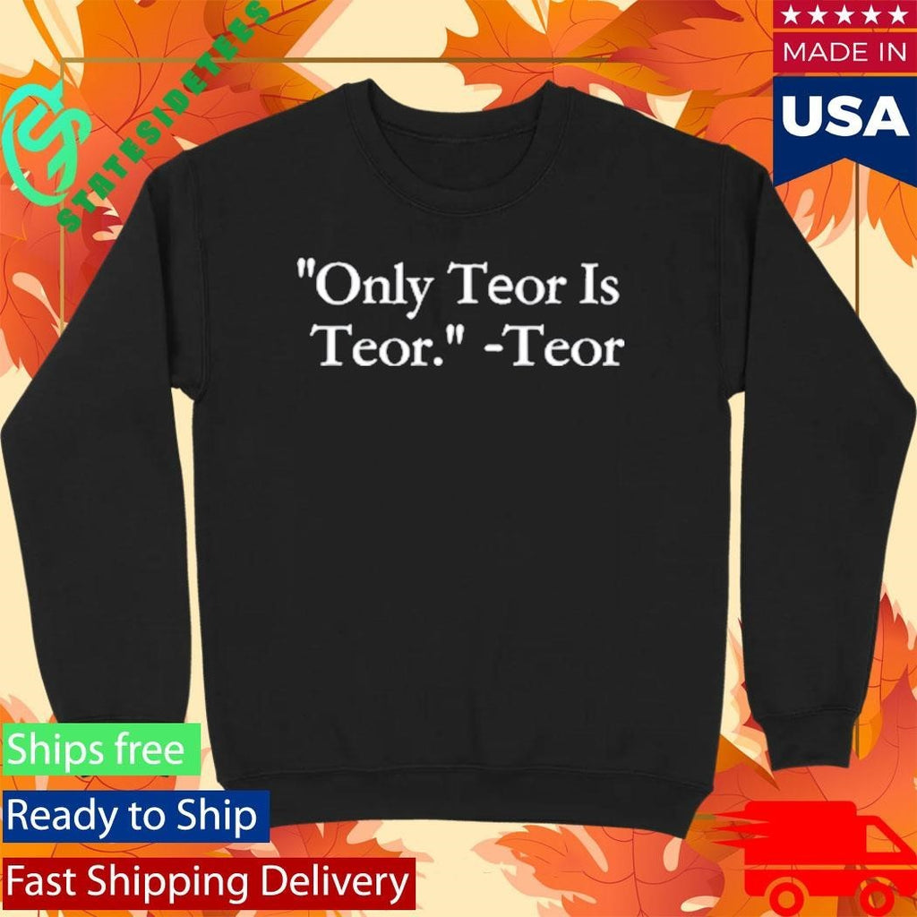 Only Teor Is Teor Shirt Unisex , , , Long Sleeve Tee
