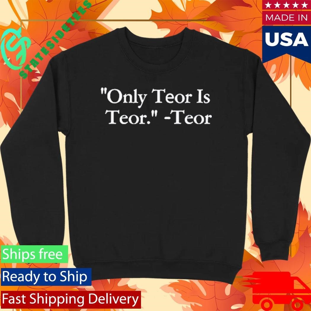 Only Teor Is Teor Shirt Unisex , , , Long Sleeve Tee